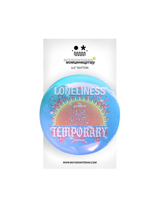 AFFIRMATION - LONELINESS IS ALWAYS TEMPORARY - Button by BOYSDONTDRAW