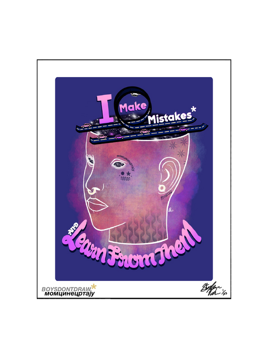 I MAKE MISTAKES AND LEARN FROM THEM - Limited Print by BOYSDONTDRAW