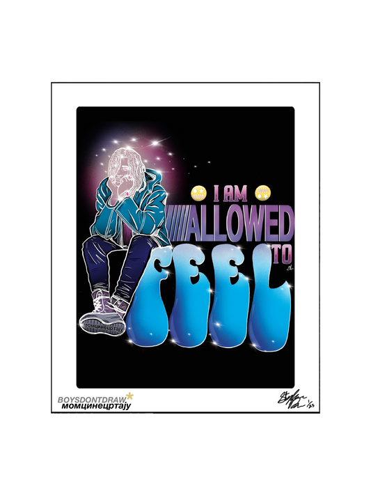 AFFIRMATION - I AM ALLOWED TO FEEL - Limited Print by BOYSDONTDRAW