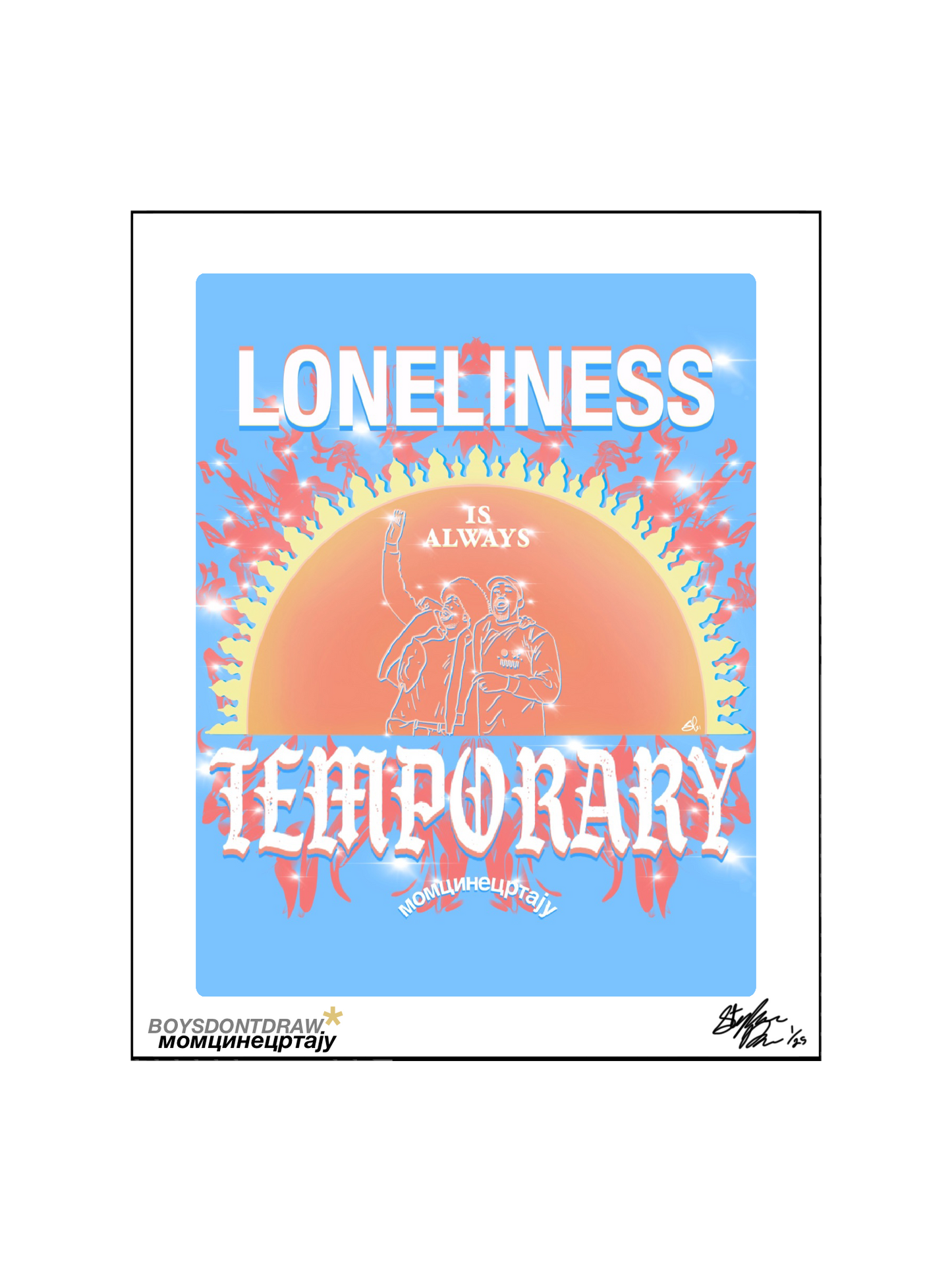 LONELINESS IS ALWAYS TEMPORARY - Limited Print by BOYSDONTDRAW