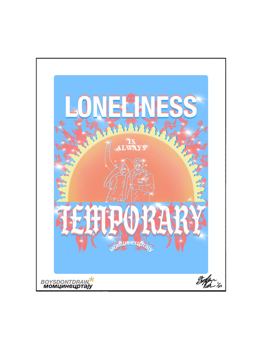 LONELINESS IS ALWAYS TEMPORARY - Limited Print by BOYSDONTDRAW