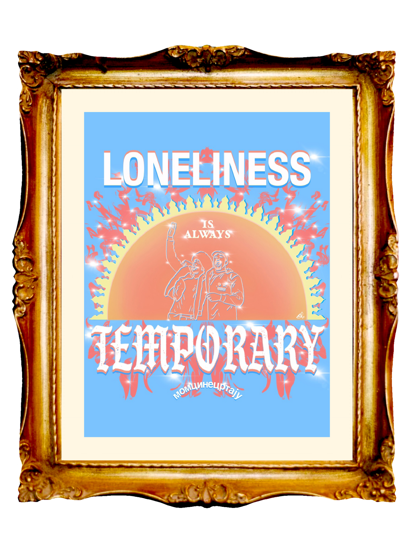 LONELINESS IS ALWAYS TEMPORARY - Limited Poster by BOYSDONTDRAW