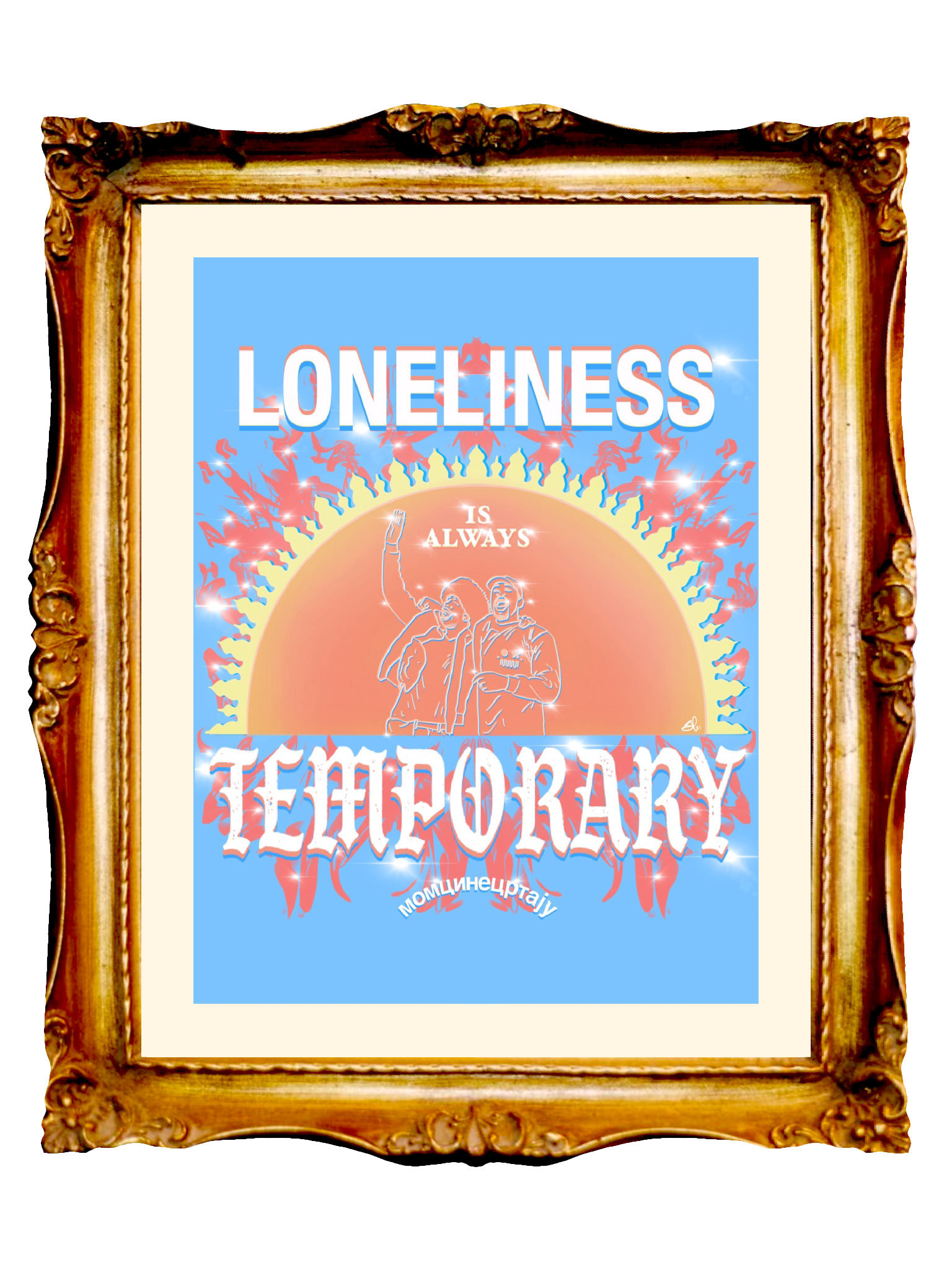 LONELINESS IS ALWAYS TEMPORARY - Limited Poster by BOYSDONTDRAW