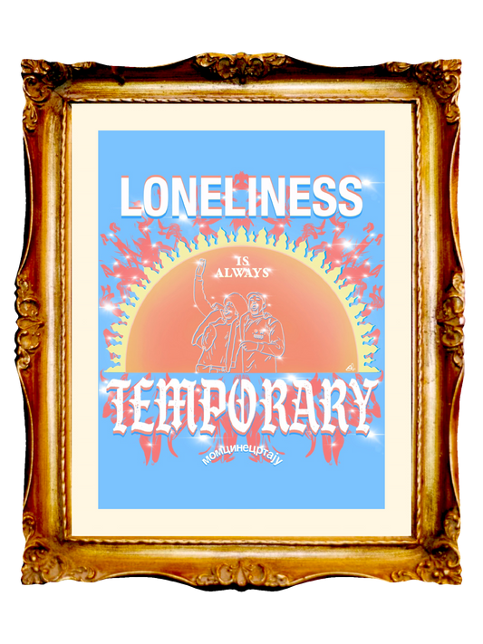 LONELINESS IS ALWAYS TEMPORARY - Limited Poster by BOYSDONTDRAW