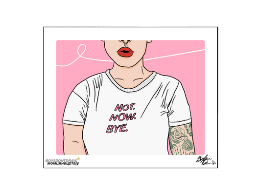 NOT. NOW. BYE. - 8.5" x 11" Limited Print by BOYSDONTDRAW