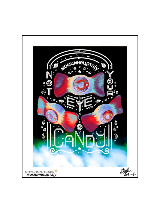 NOT YOUR EYE CANDY* - Limited Print