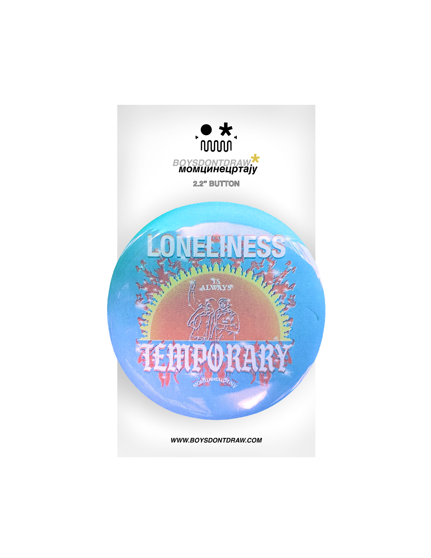 AFFIRMATION - LONELINESS IS ALWAYS TEMPORARY - Button by BOYSDONTDRAW