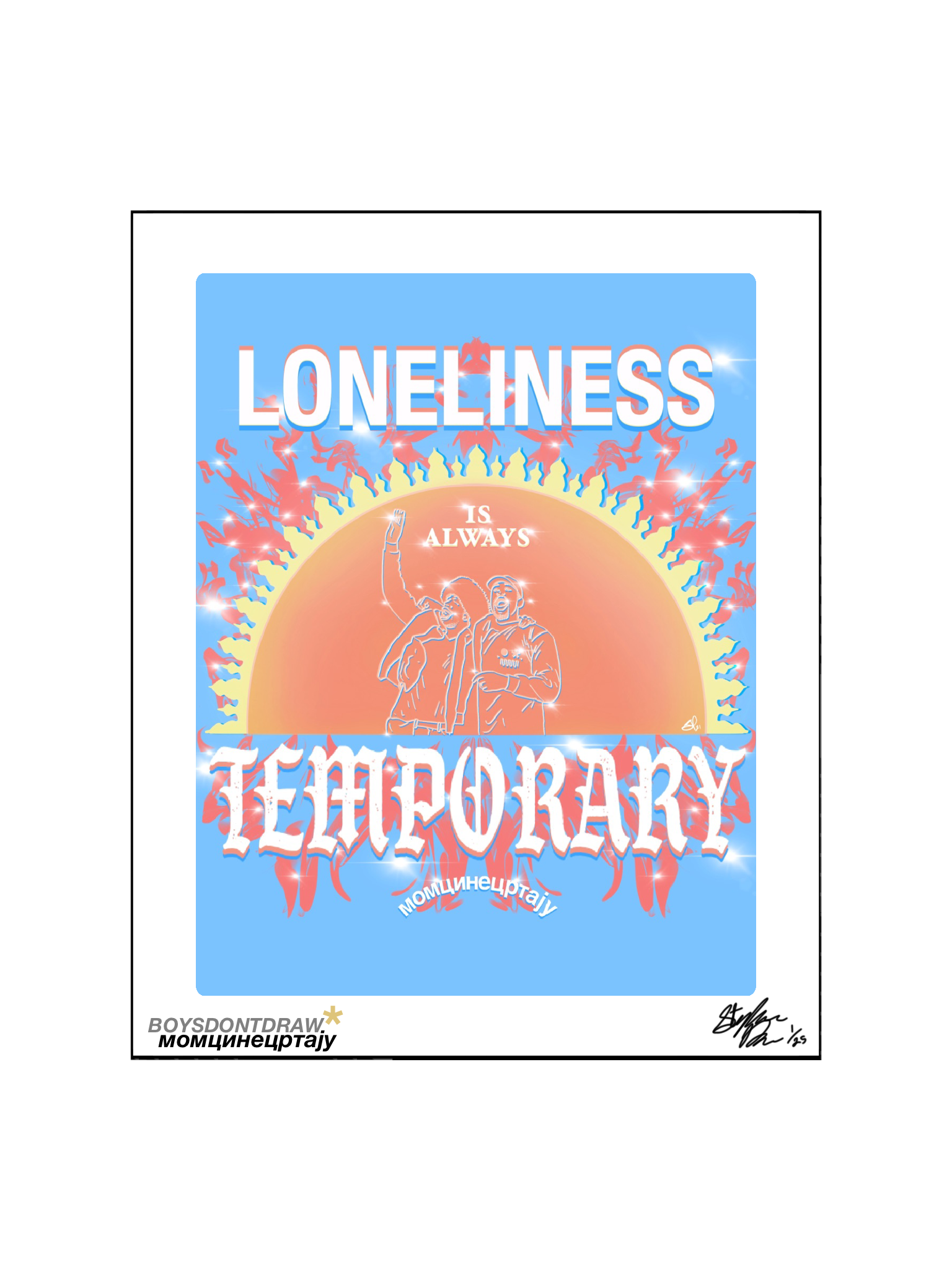 LONELINESS IS ALWAYS TEMPORARY - Limited Print by BOYSDONTDRAW