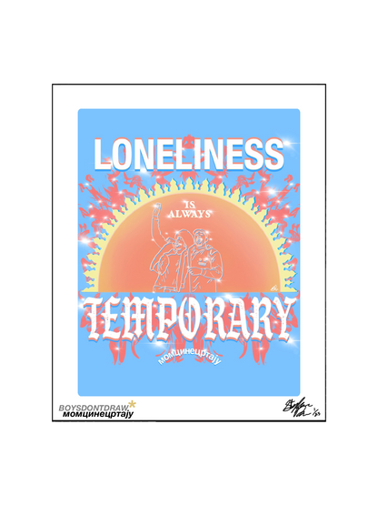 LONELINESS IS ALWAYS TEMPORARY - Limited Print by BOYSDONTDRAW